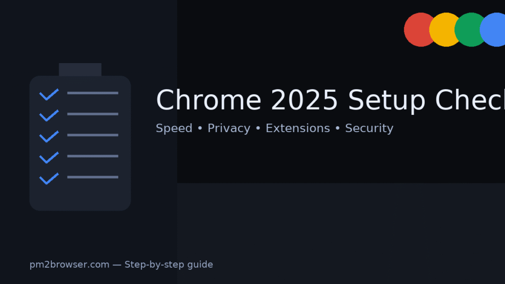 Chrome 2025 setup checklist — speed, privacy, extensions and security guide